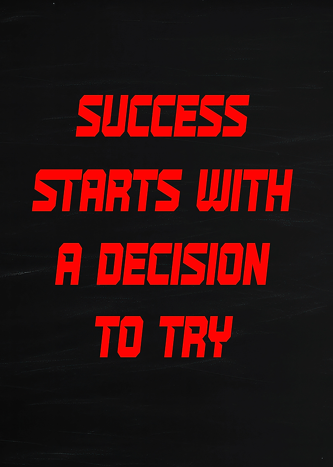 Success Starts With A Decision To Try