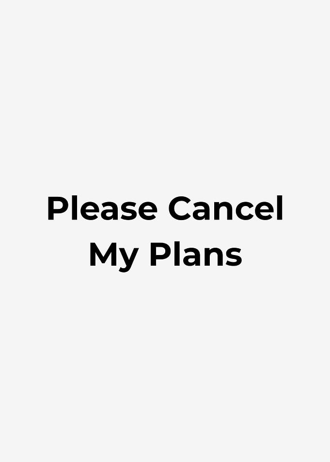 Please Cancel My Plans Text
