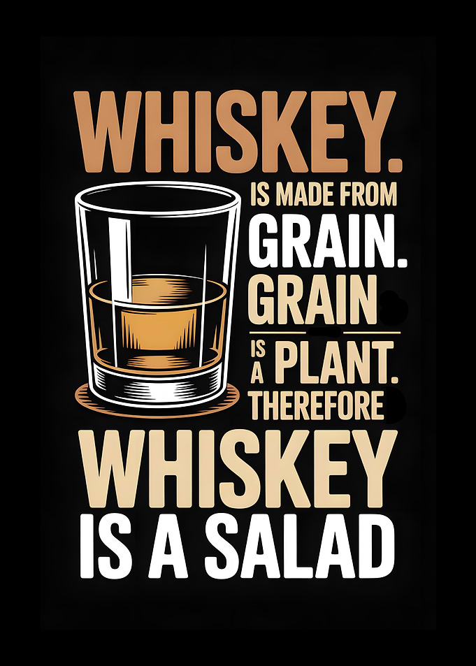 Whiskey is a Salad Funny Quote