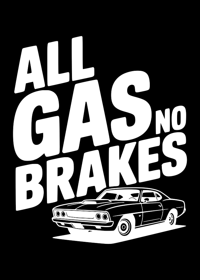 All Gas No Brakes Car