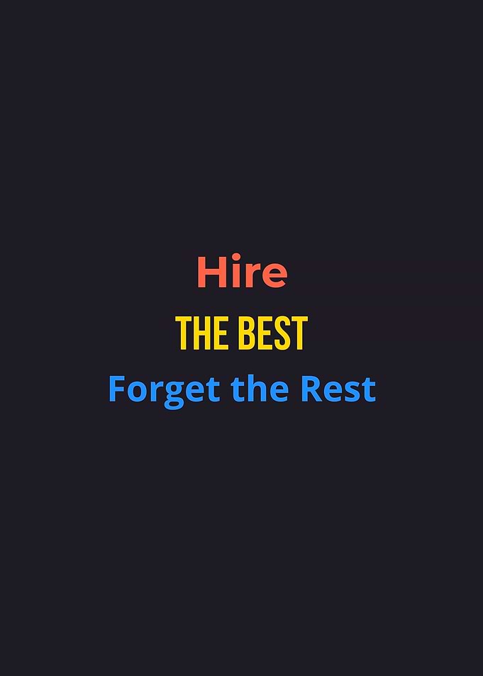 Hire The Best Forget The Rest