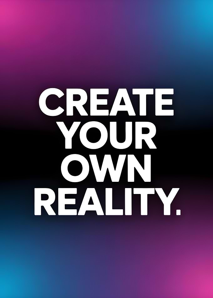 Create Your Own Reality Typography