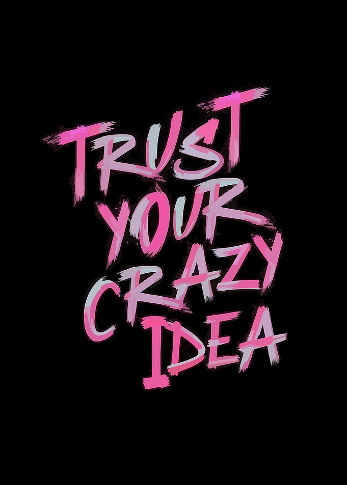 Trust Your Crazy Idea Text Art