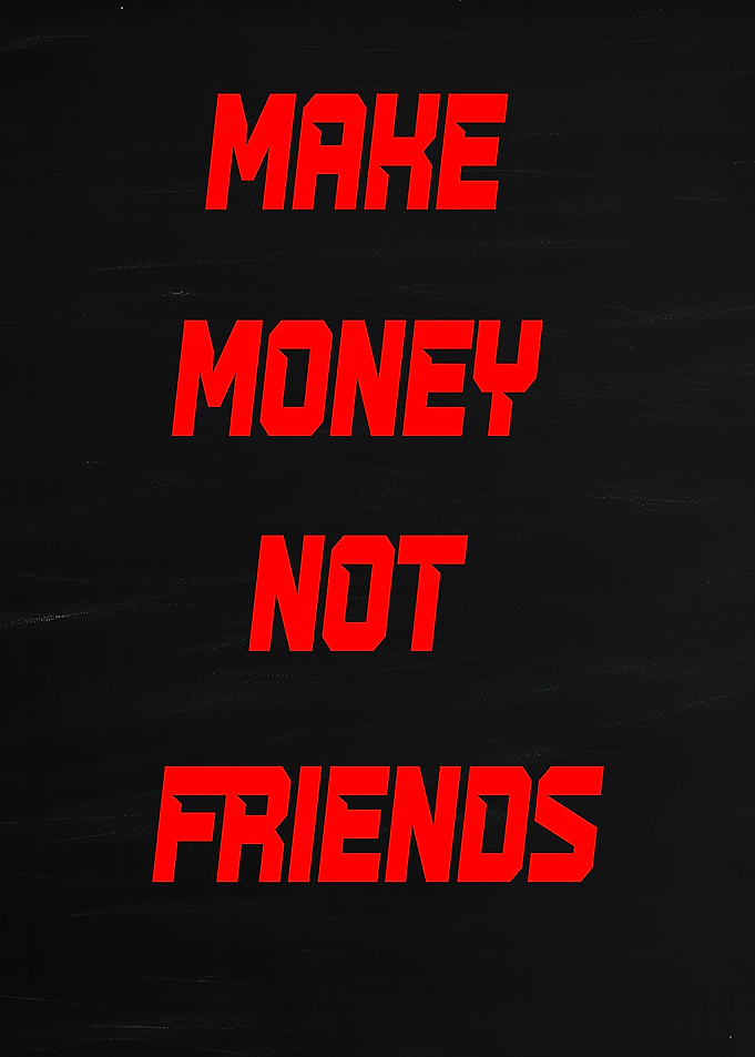 Make Money Not Friends Text Art