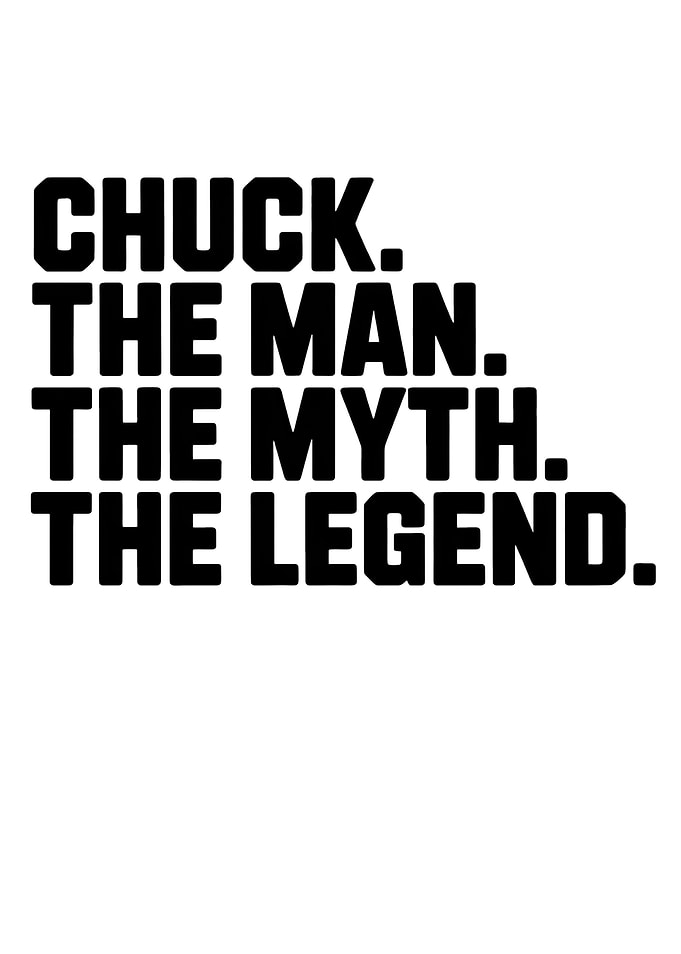 Chuck The Man The Myth The Legend