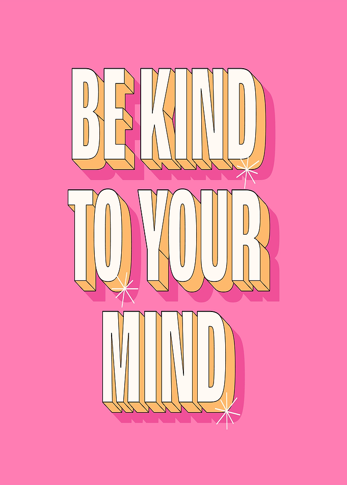 Be Kind To Your Mind Text Art