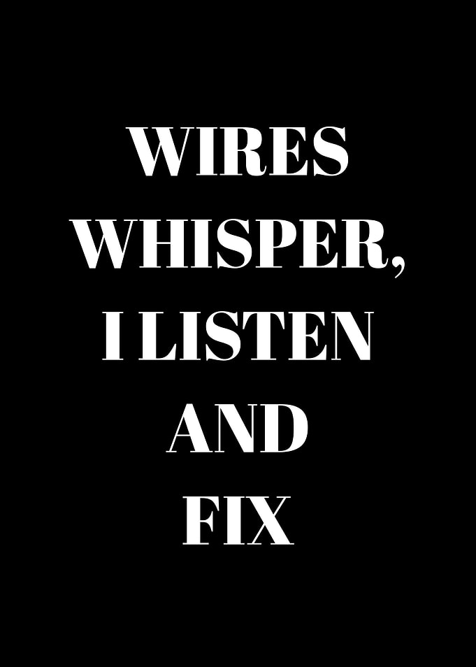 Wires Whisper, I Listen and Fix