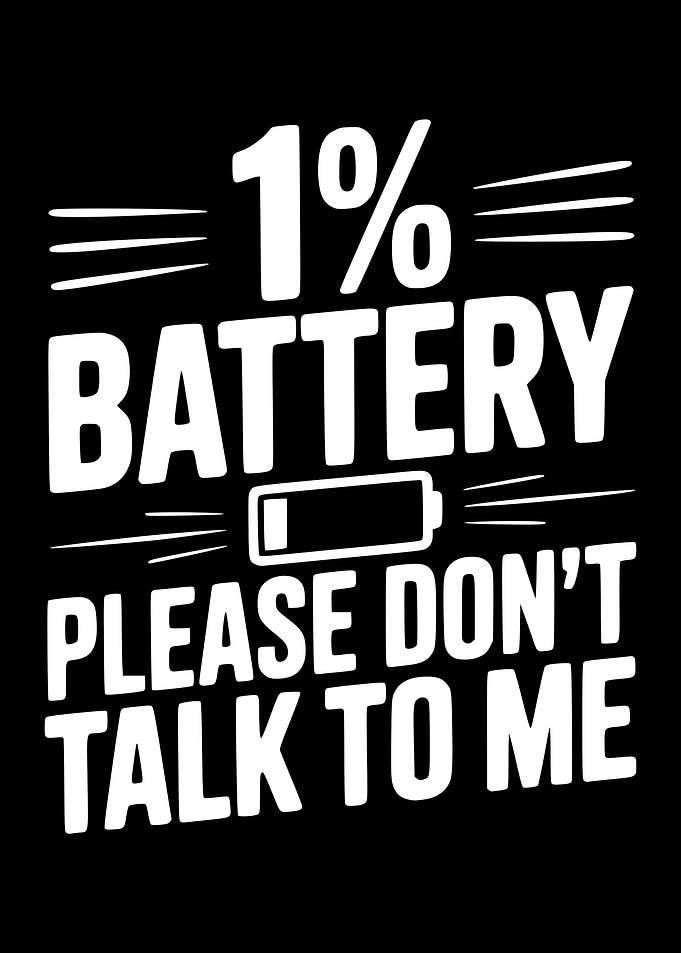 1% Battery Please Don't Talk To Me