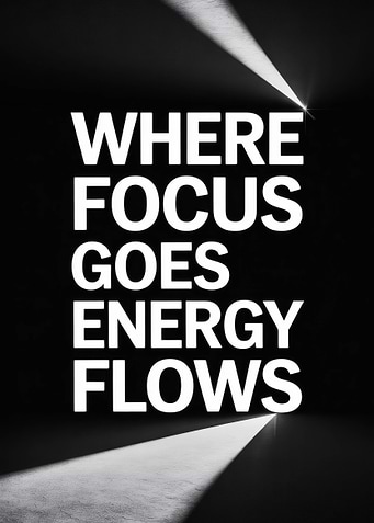 Where Focus Goes Energy Flows Text Art