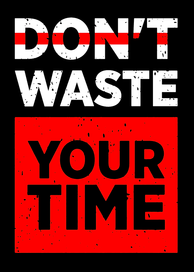 Don't Waste Your Time Text Art