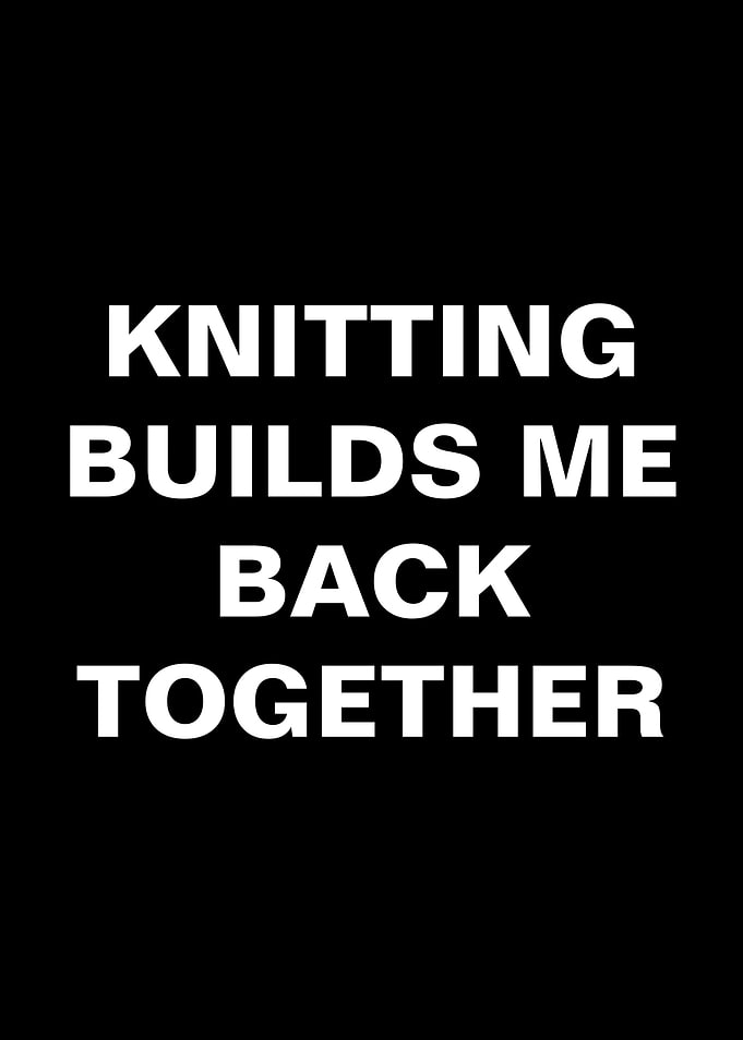 Knitting Builds Me Back Together Text Art