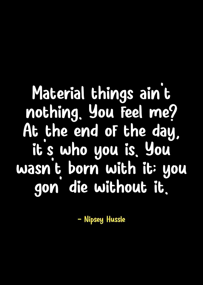 Nipsey Hussle Quote on Materialism