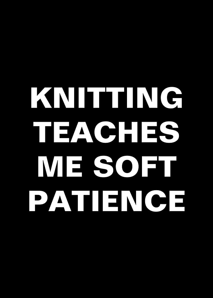 Knitting Teaches Me Soft Patience Text Art