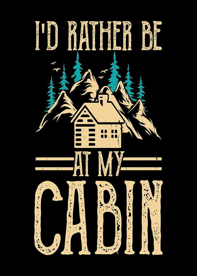 I'd Rather Be At My Cabin