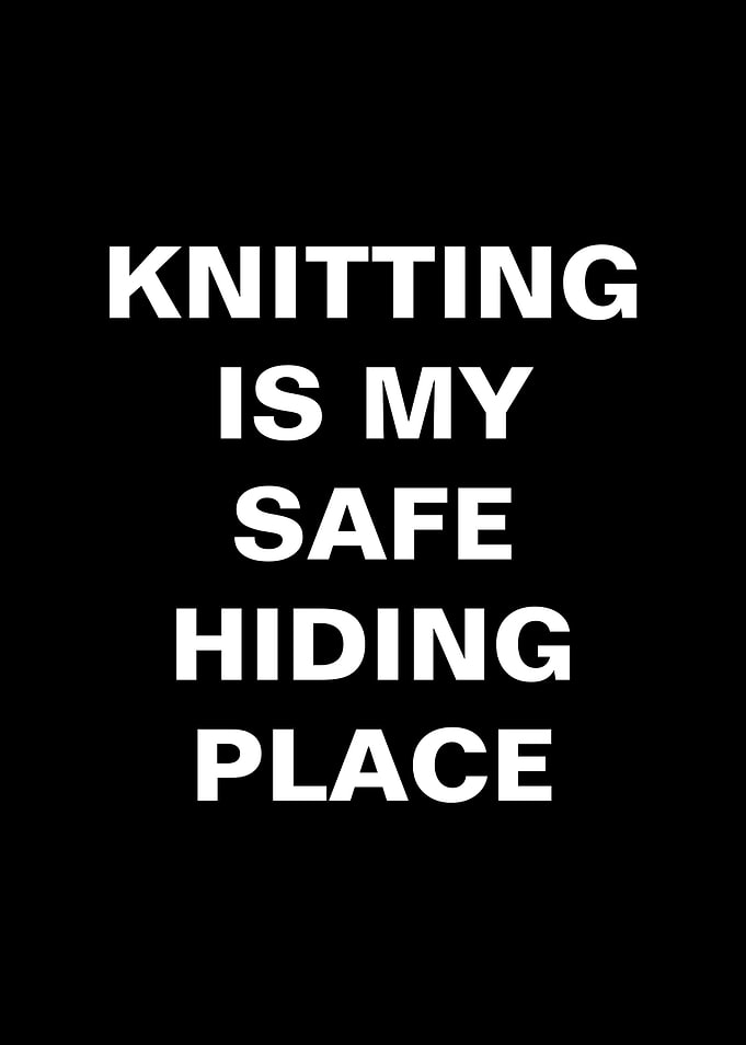 Knitting is my safe hiding place text art