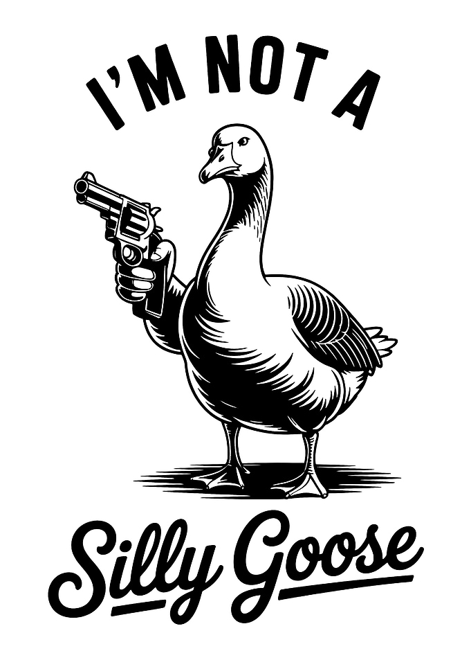 Goose with Gun 'I'm Not a Silly Goose'