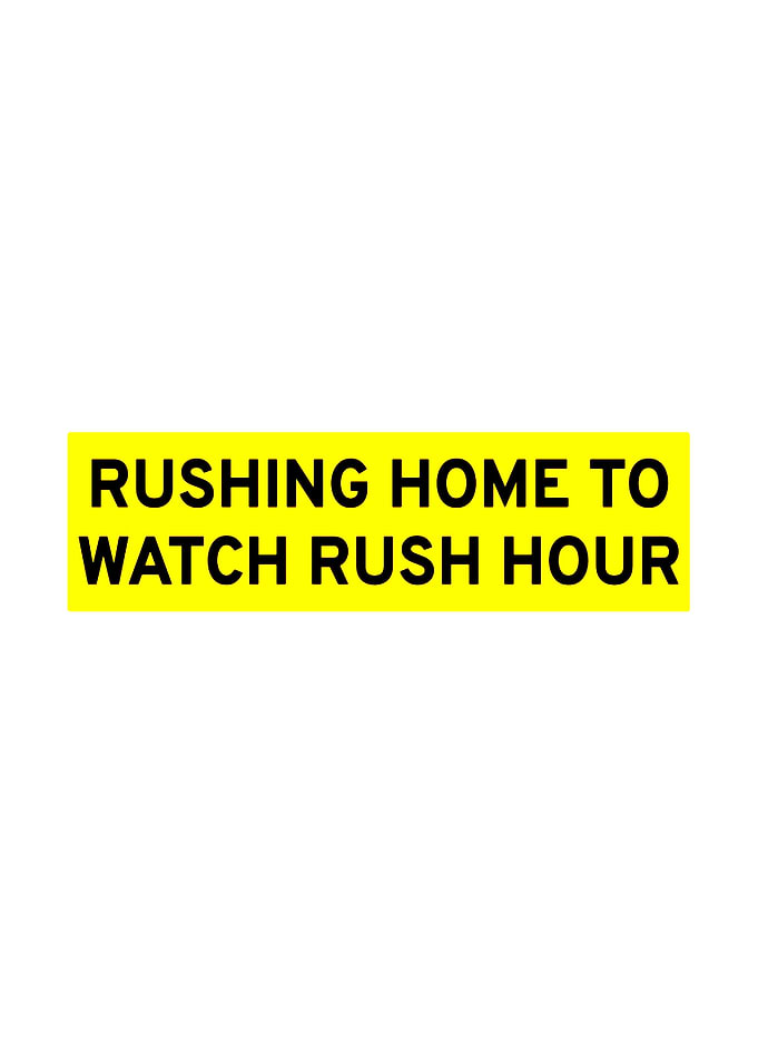 Rushing Home to Watch Rush Hour