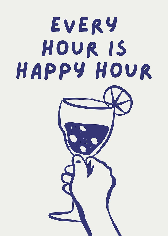 Every Hour Is Happy Hour, Funny Drinking Quote