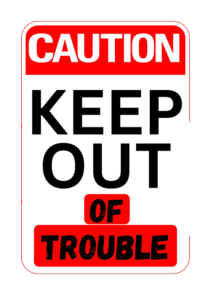 Caution Keep Out Of Trouble Sign