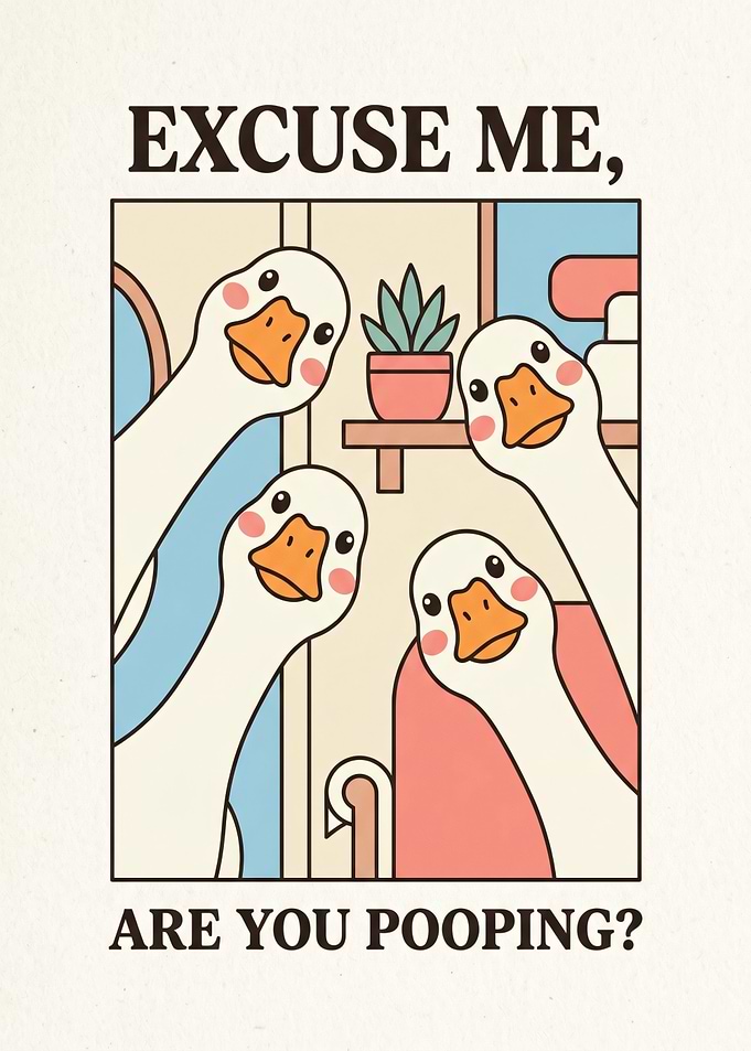 Geese asking 'Are You Pooping?'