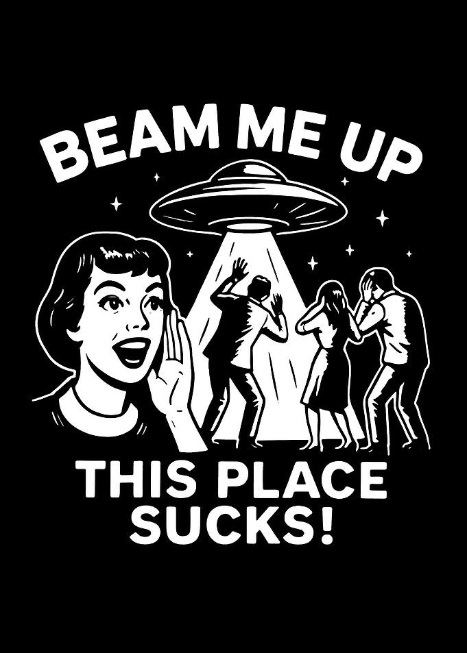 Beam Me Up This Place Sucks