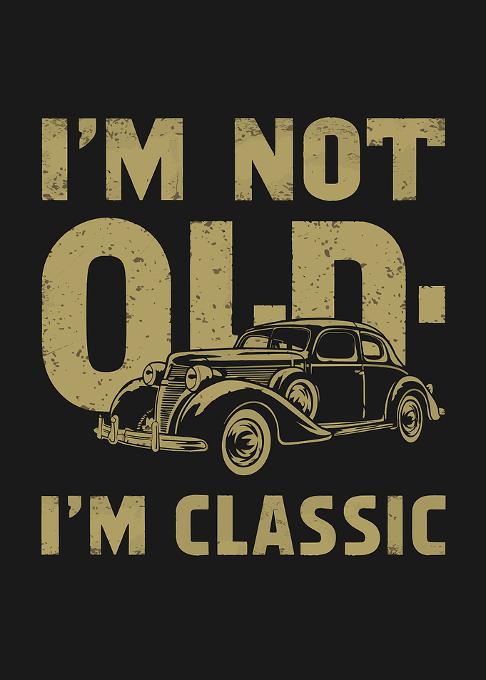 I'm Not Old, I'm Classic Car