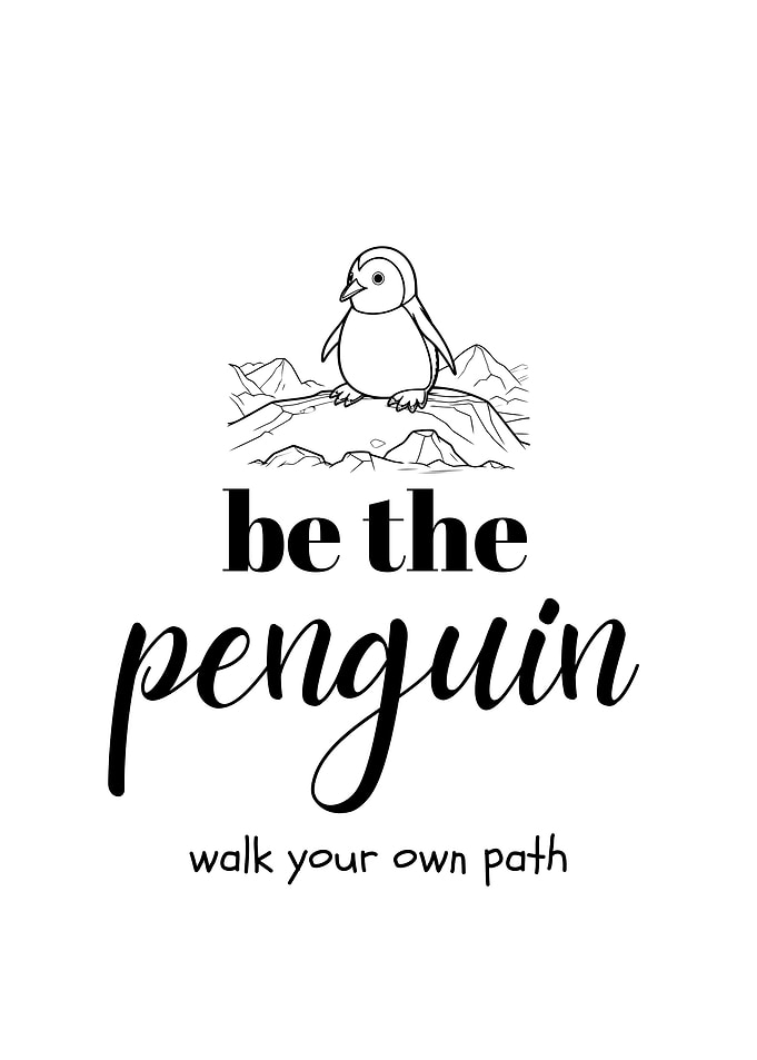 Be the Penguin - Walk Your Own Path