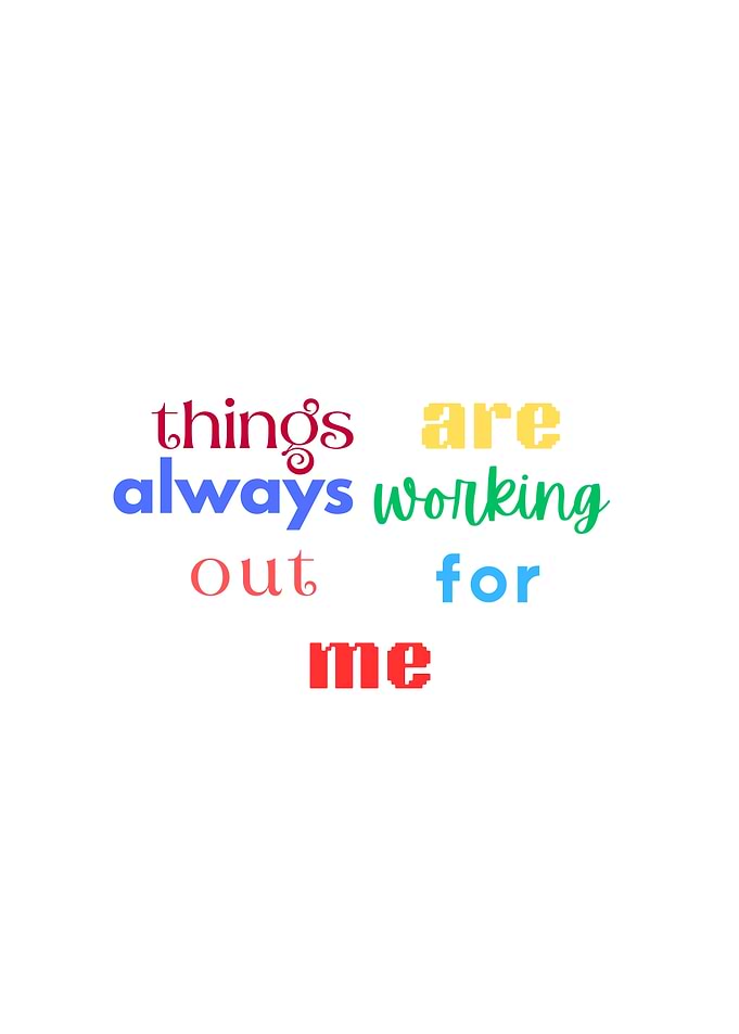 Things are always working out for me text