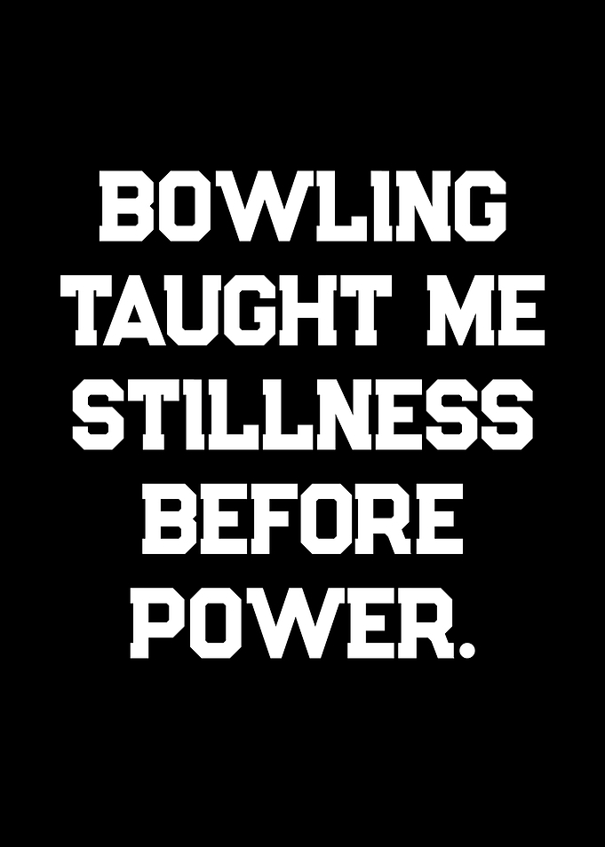 Bowling Taught Me Stillness Before Power
