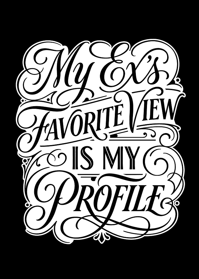 My Ex's Favorite View Is My Profile Text Art