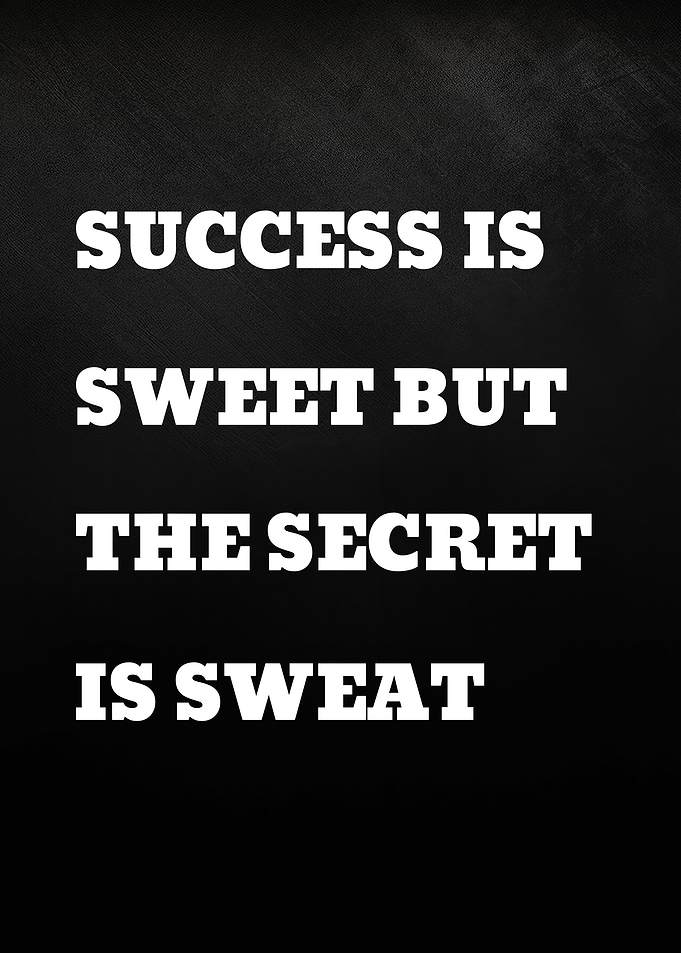Success is sweet but the secret is sweat