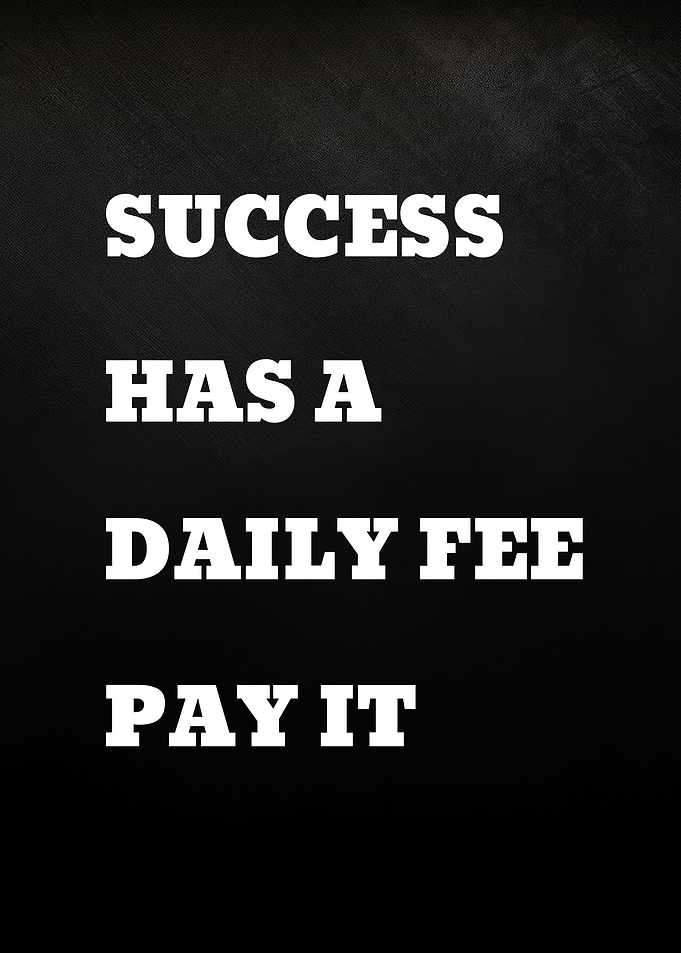 Success Has A Daily Fee Pay It