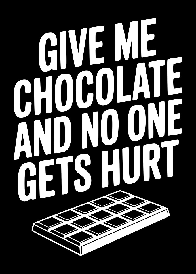 Give Me Chocolate And No One Gets Hurt