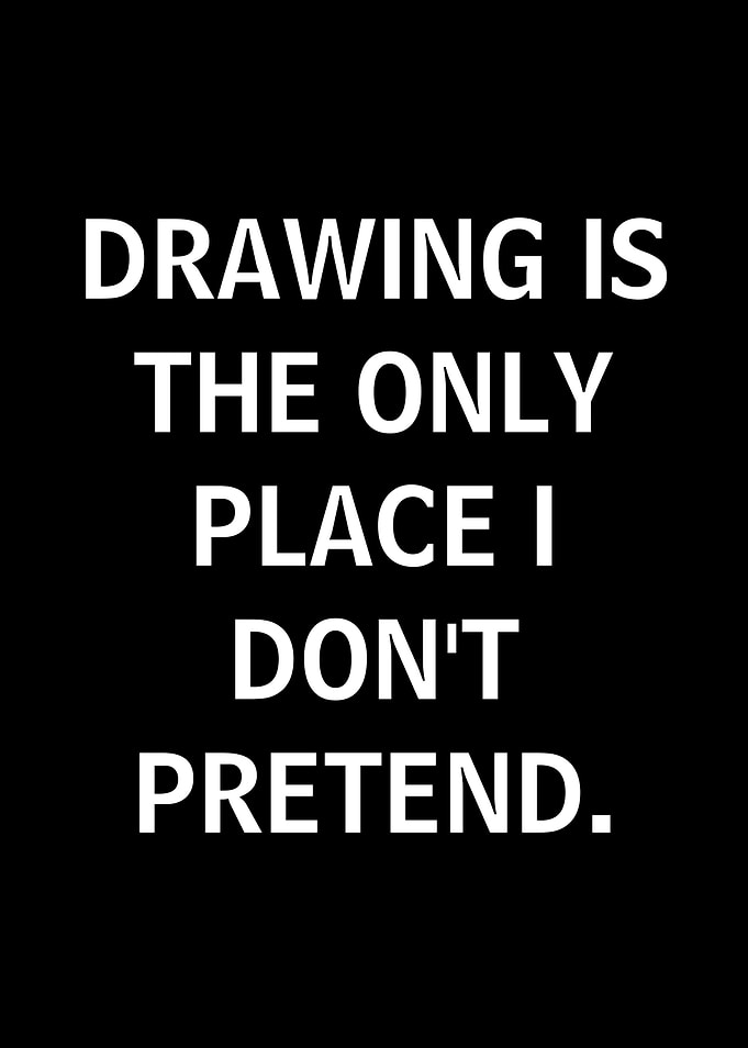 Drawing is the only place I don't pretend quote
