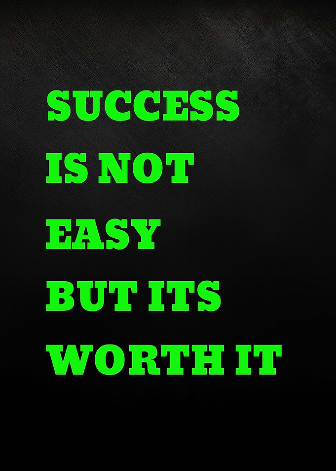 Success is not easy but its worth it
