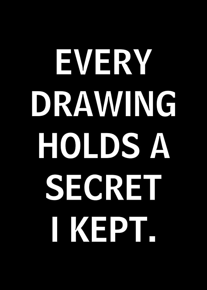 Every Drawing Holds A Secret I Kept