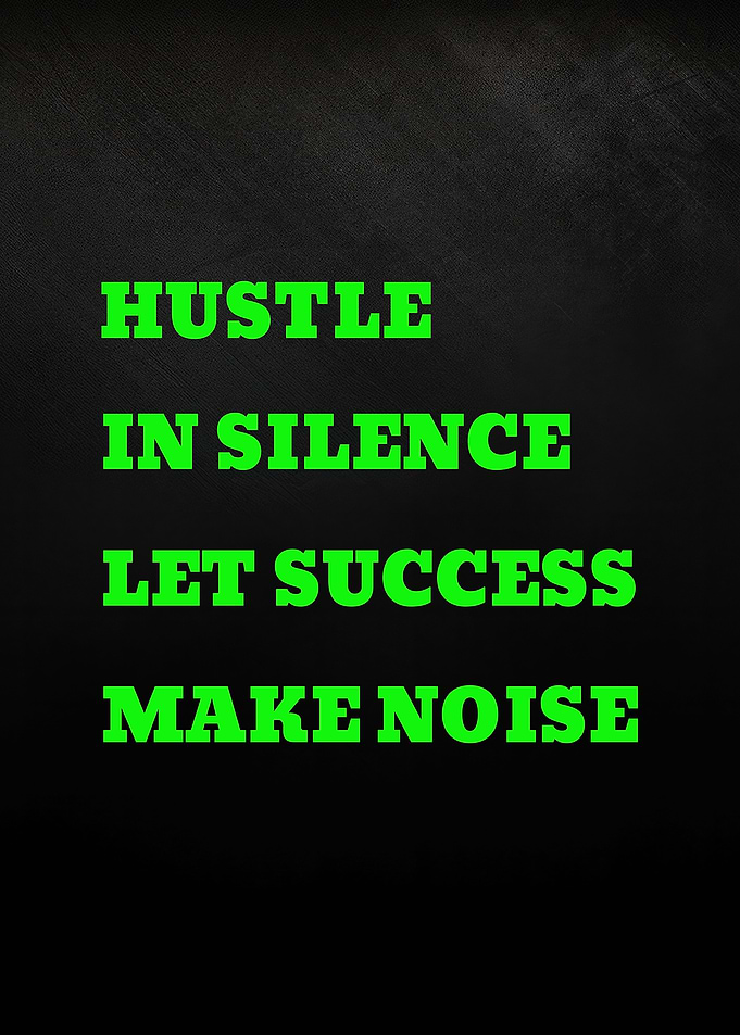 Hustle in Silence Let Success Make Noise