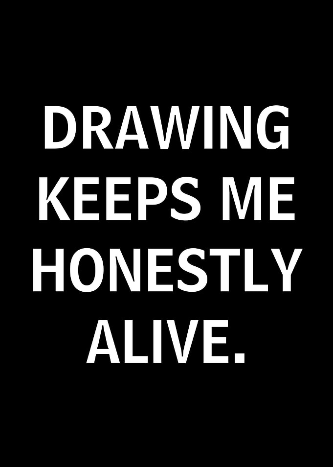 Drawing Keeps Me Honestly Alive Text