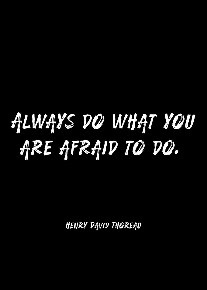 Always Do What You Are Afraid To Do Quote