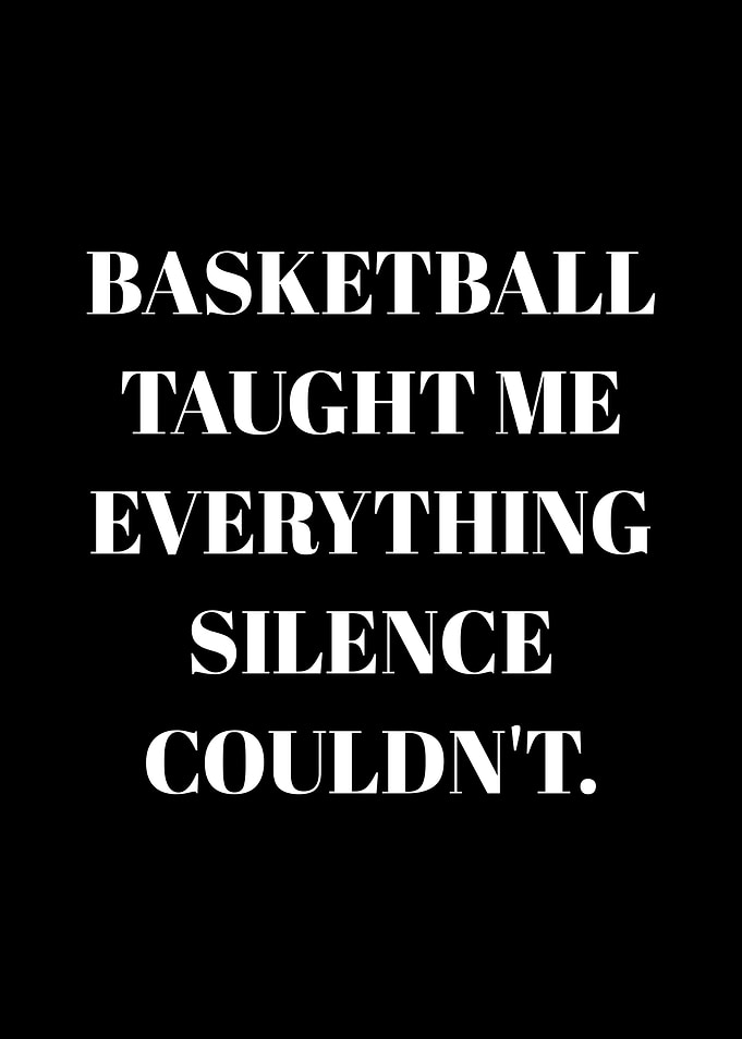 Basketball Taught Me Everything Silence Couldn't