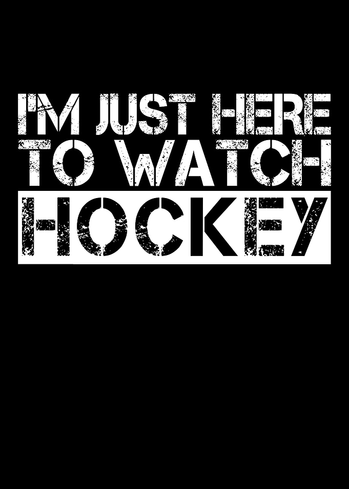 I'm Just Here To Watch Hockey Text Art