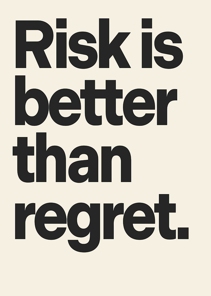 Risk is better than regret quote