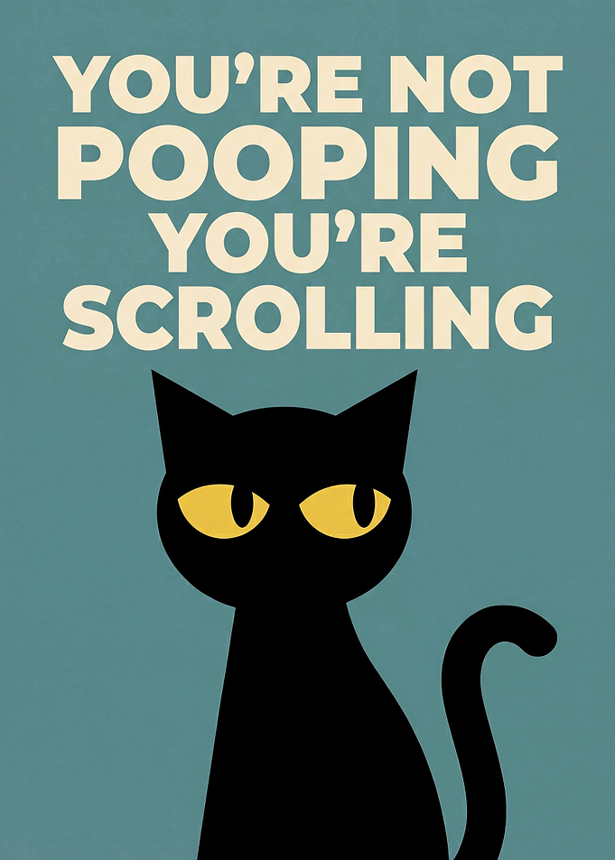 Funny Cat Bathroom Poster – 'YOU'RE NOT POOPING YOU'RE SCROLLING.'