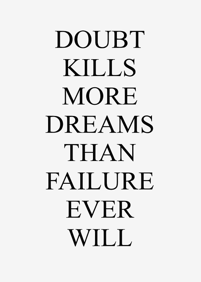 Doubt Kills More Dreams Than Failure