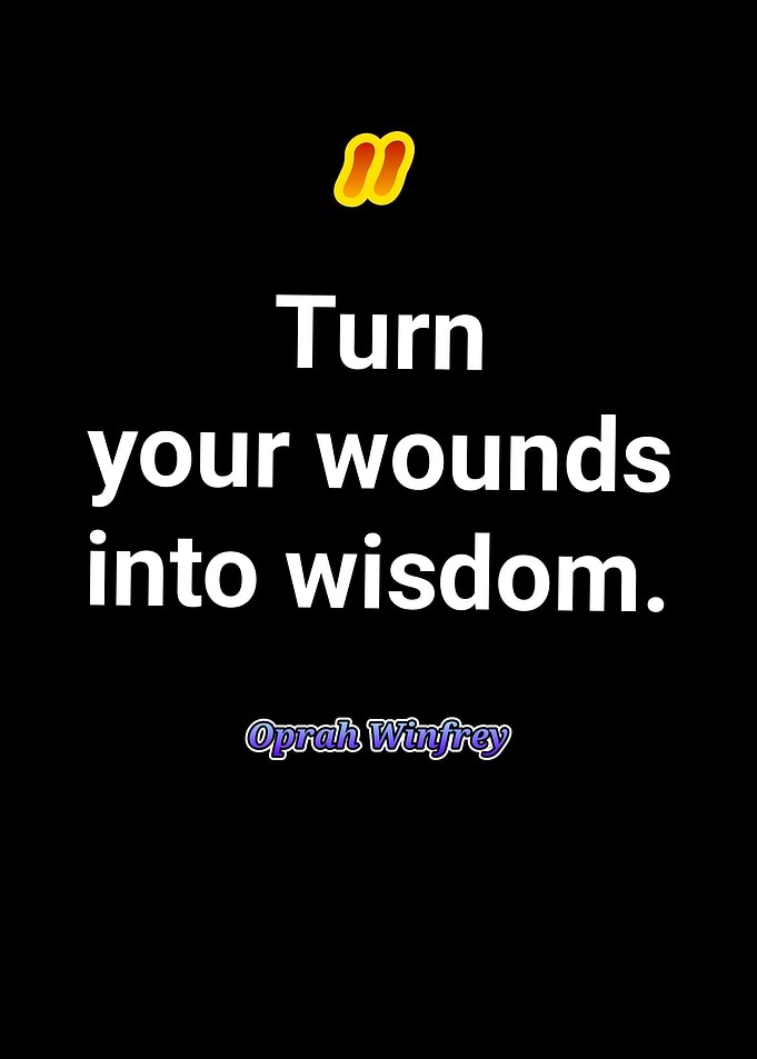 Turn your wounds into wisdom quote