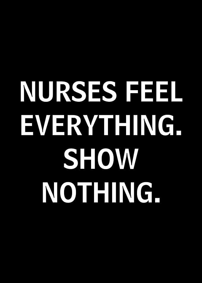 Nurses Feel Everything Show Nothing Text Art