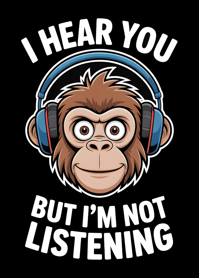 Monkey with headphones saying I hear you but I'm not listening