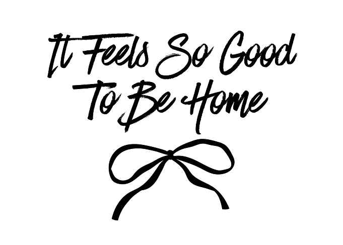 It Feels So Good To Be Home