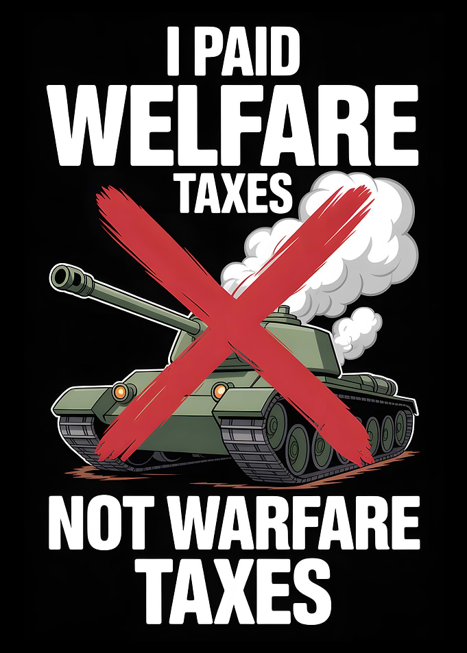 I Paid Welfare Taxes Not Warfare Taxes