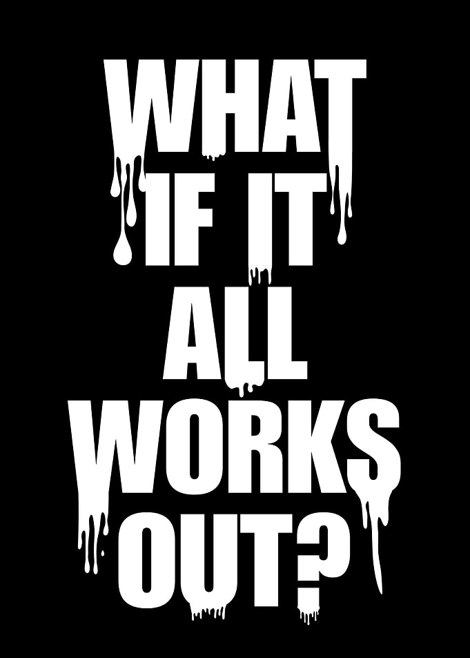 What If It All Works Out?